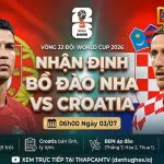 Nhận định Bồ Đào Nha vs Croatia vòng 32 đội World Cup 2026 chi tiết từ chuyên gia BLV Man Man tại ThapcamTV.